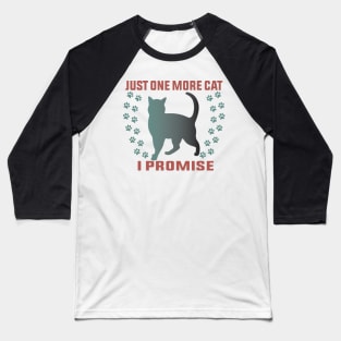 Just One More Cat I Promise Funny Design Quote Baseball T-Shirt